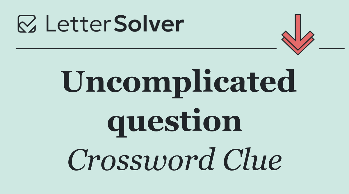 Uncomplicated question