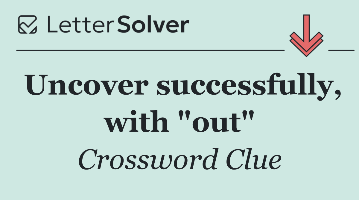 Uncover successfully, with "out"
