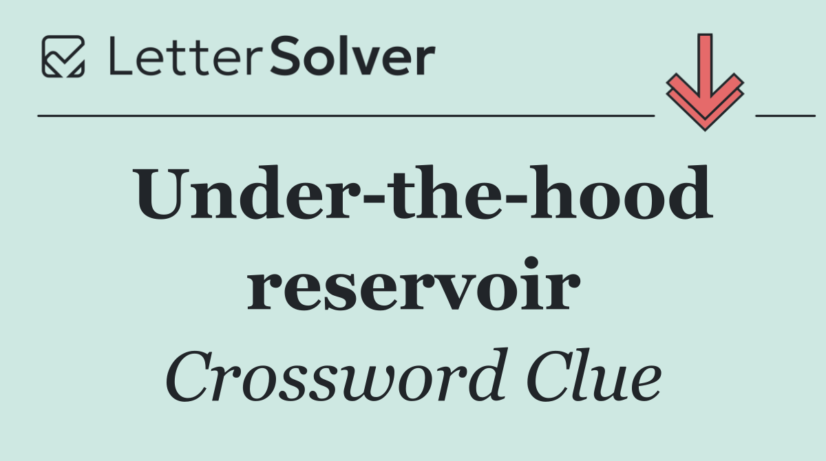 Under the hood reservoir