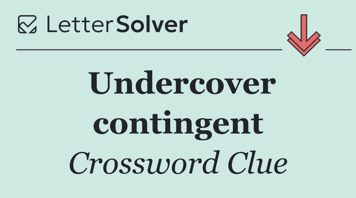 Undercover contingent