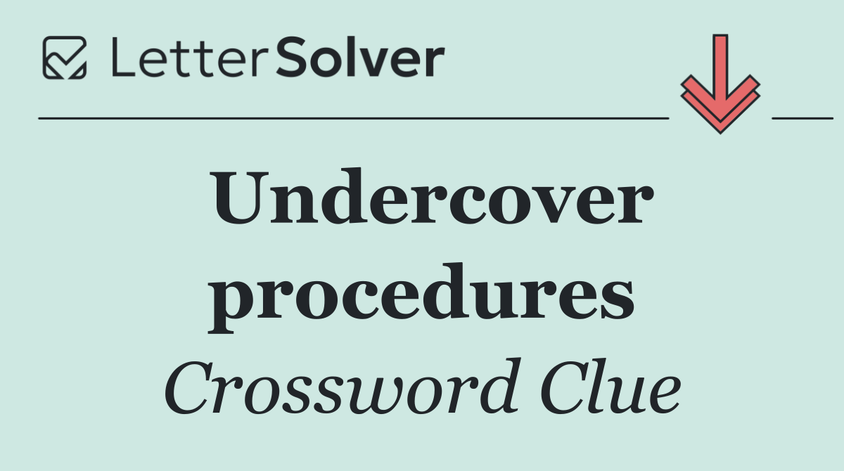 Undercover procedures