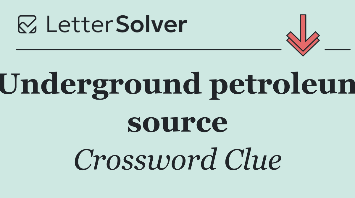 Underground petroleum source