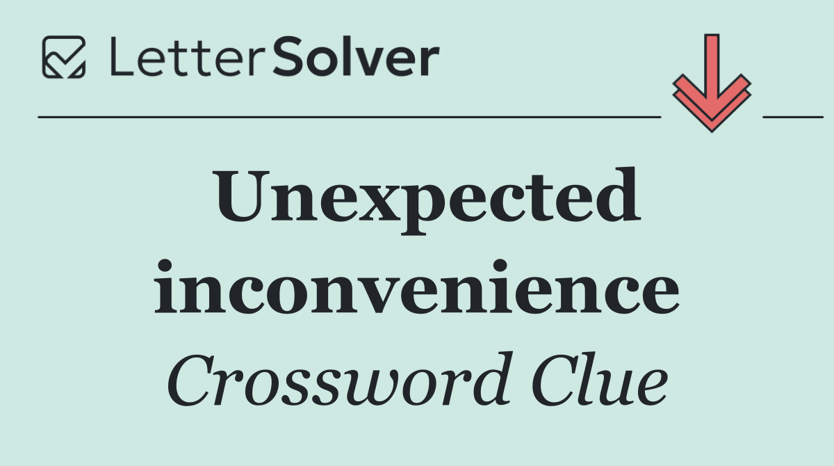 Unexpected inconvenience