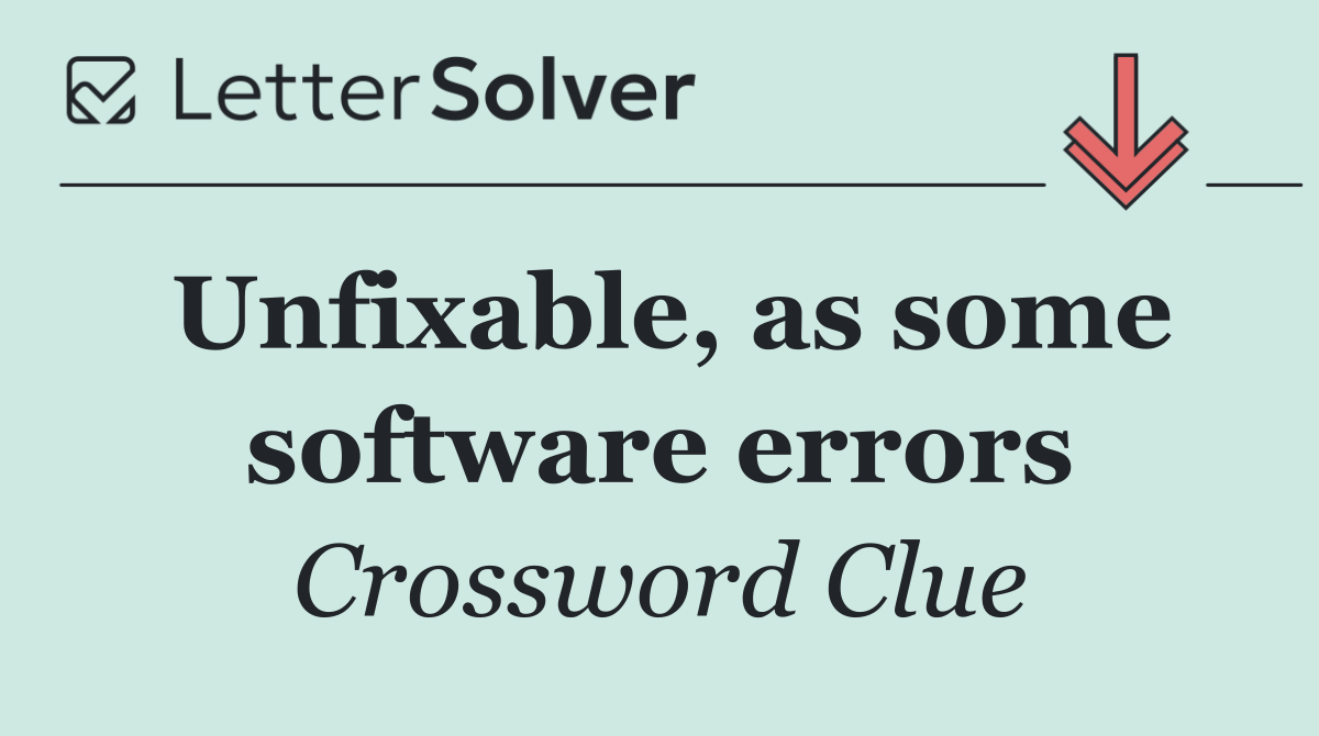 Unfixable, as some software errors