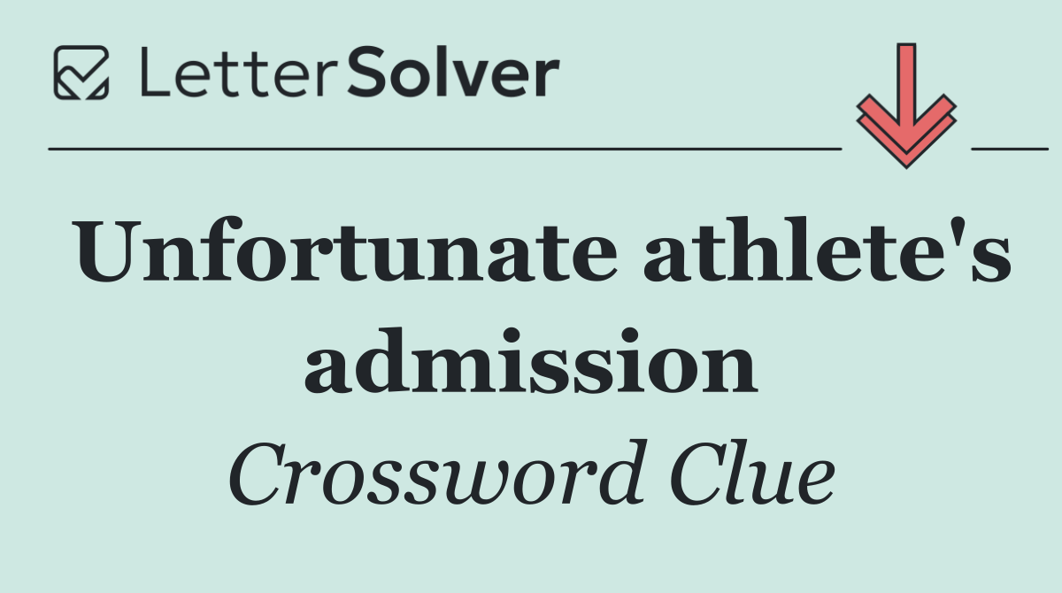 Unfortunate athlete's admission