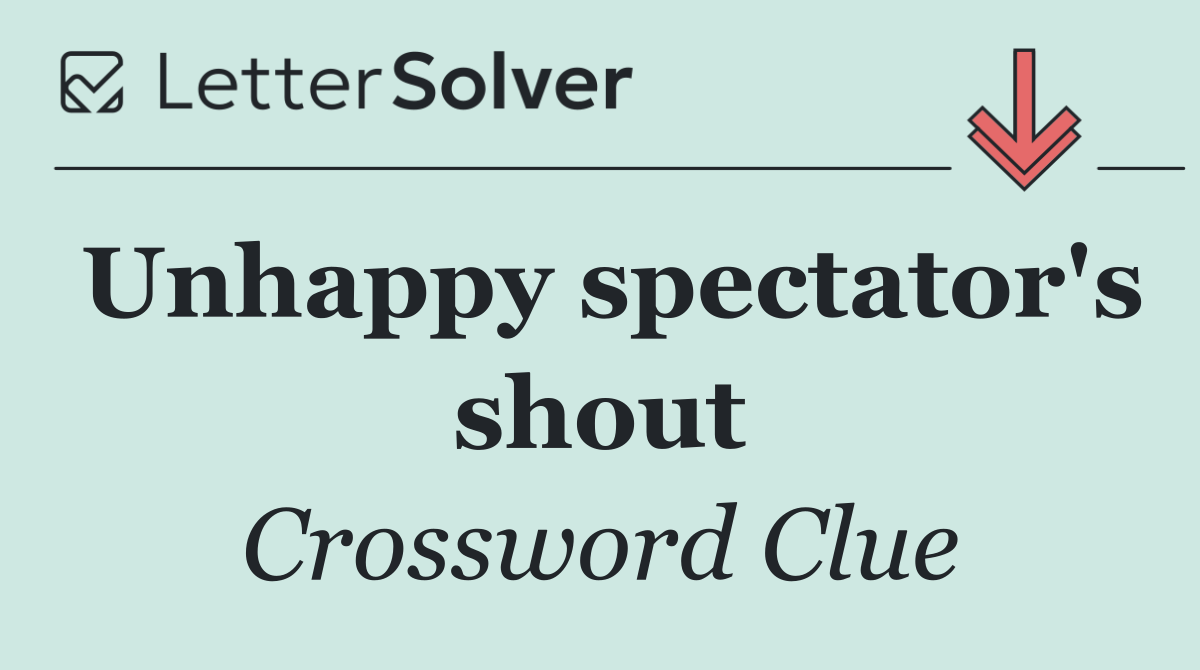 Unhappy spectator's shout