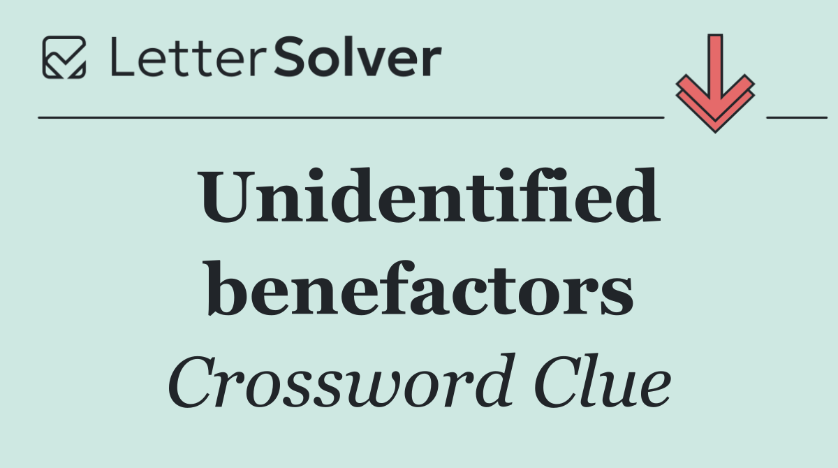 Unidentified benefactors