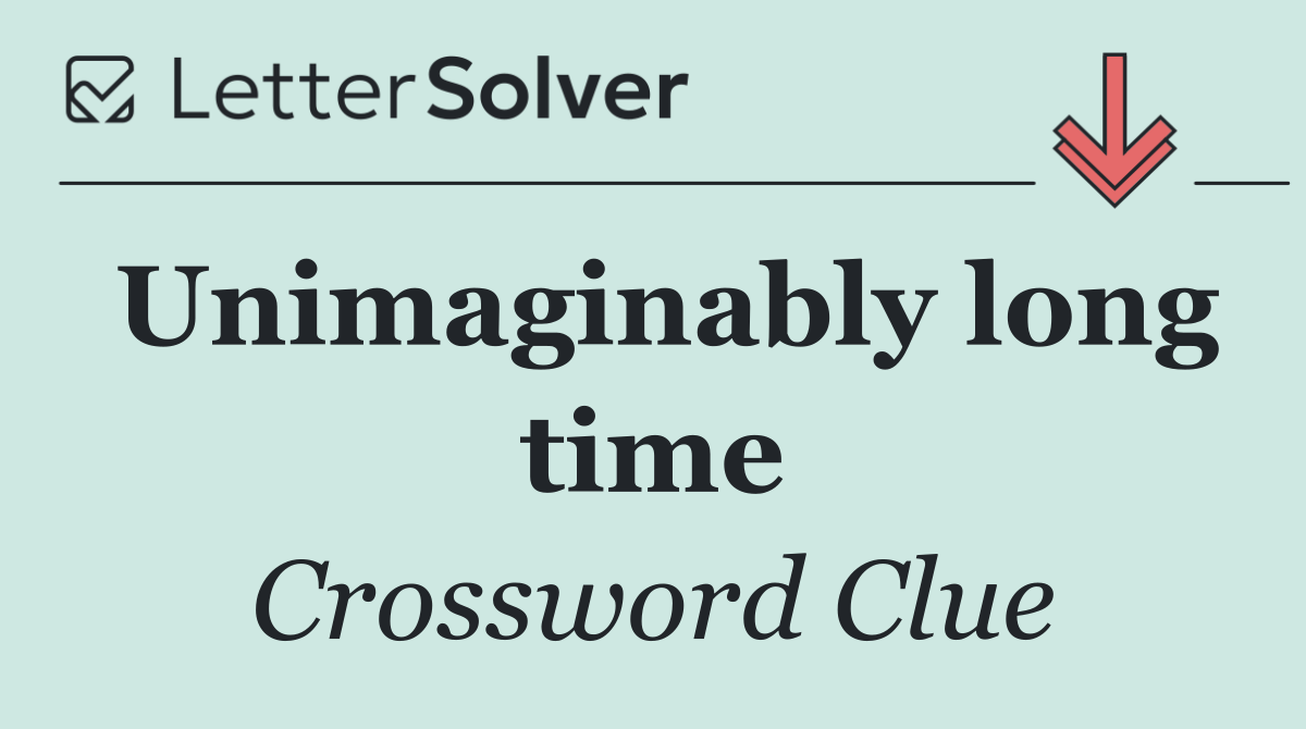 Unimaginably long time