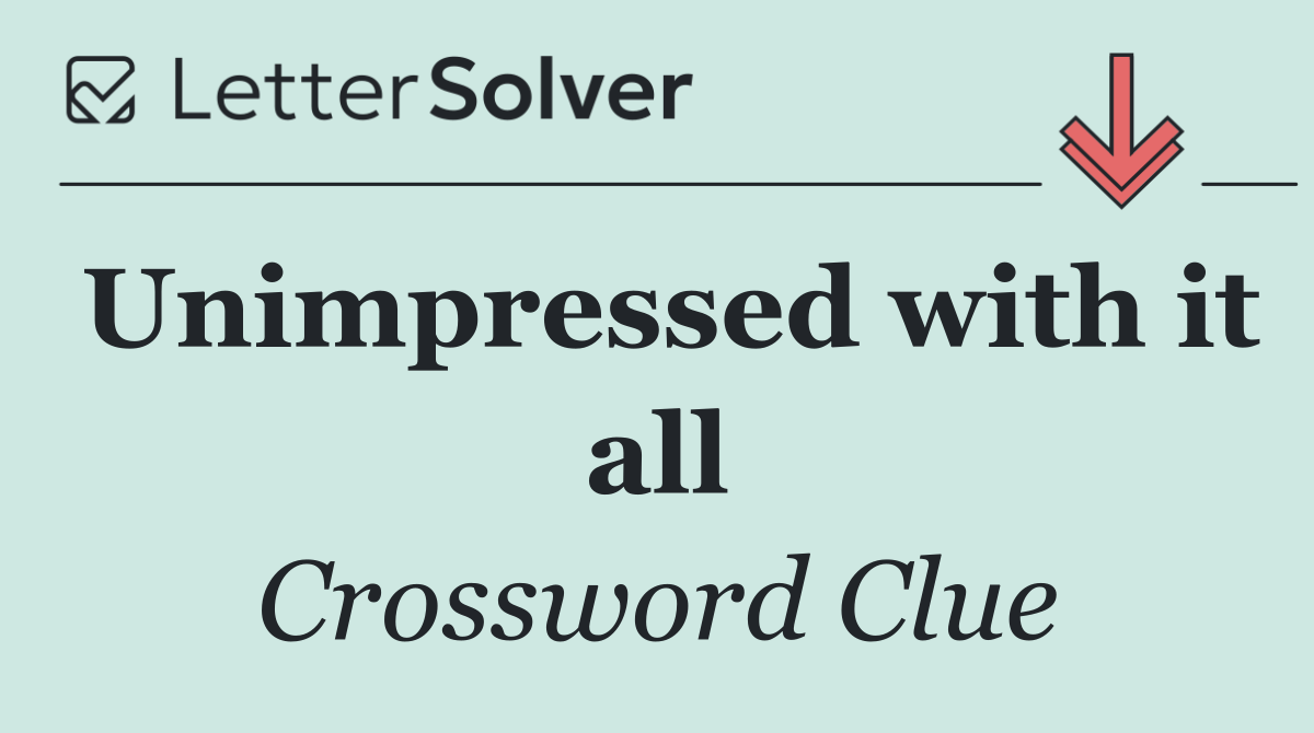 Unimpressed with it all