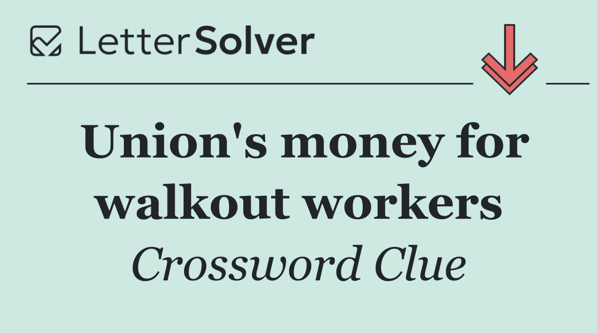 Union's money for walkout workers