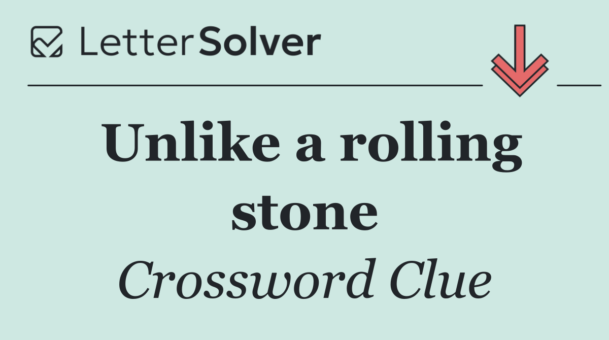 Unlike a rolling stone