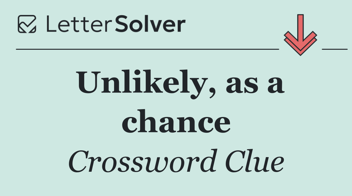 Unlikely, as a chance