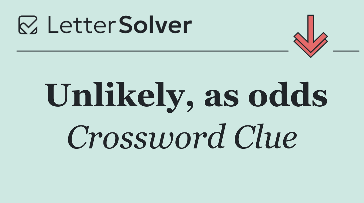 Unlikely, as odds