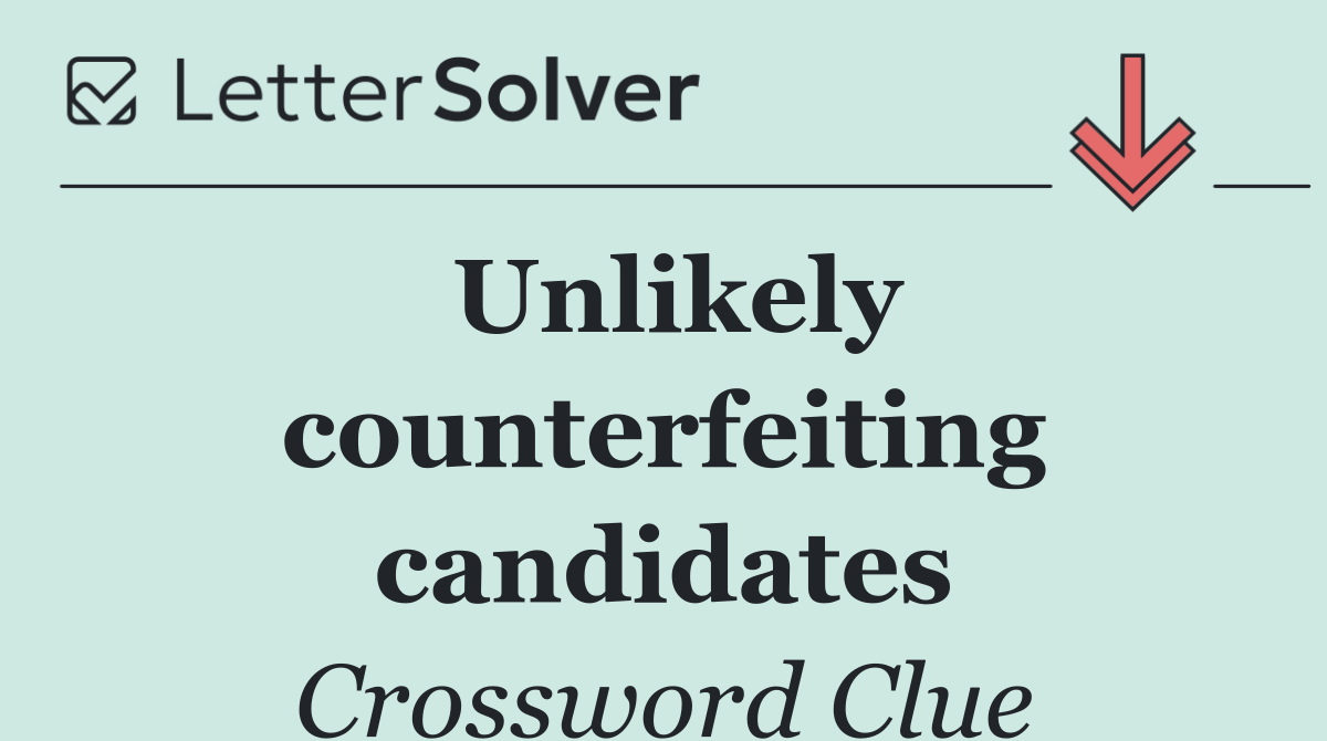 Unlikely counterfeiting candidates