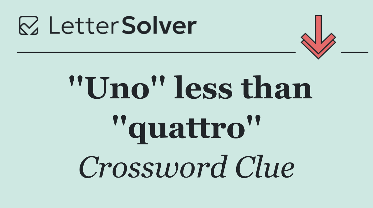 ''Uno'' less than ''quattro''