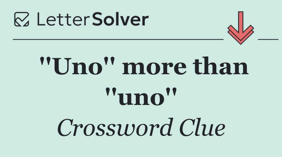 ''Uno'' more than ''uno''