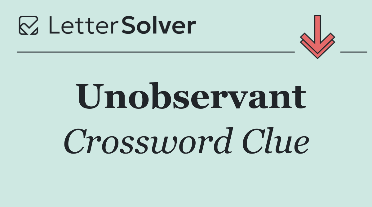 Unobservant