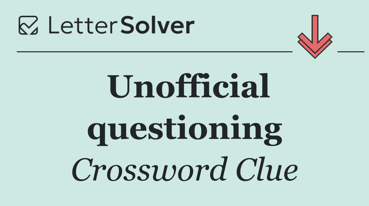 Unofficial questioning