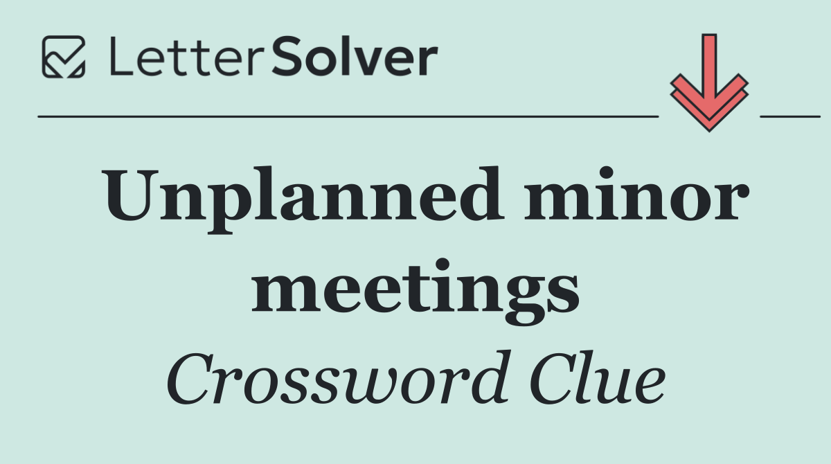 Unplanned minor meetings
