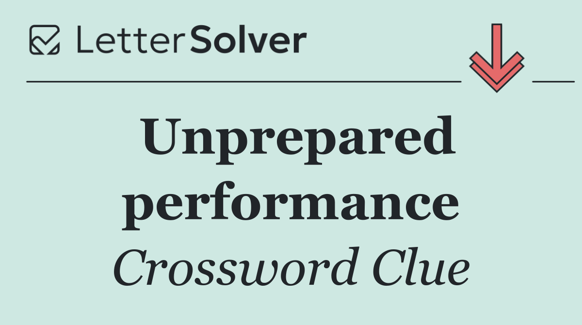 Unprepared performance
