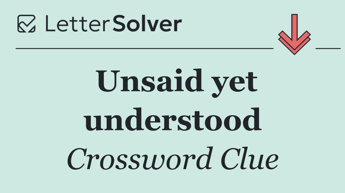 Unsaid yet understood