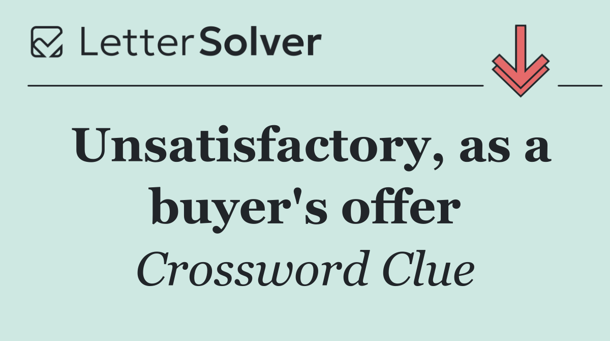 Unsatisfactory, as a buyer's offer