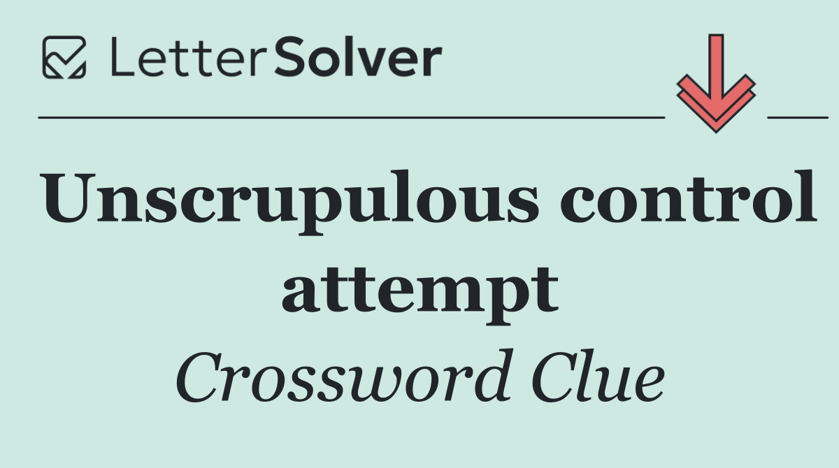 Unscrupulous control attempt