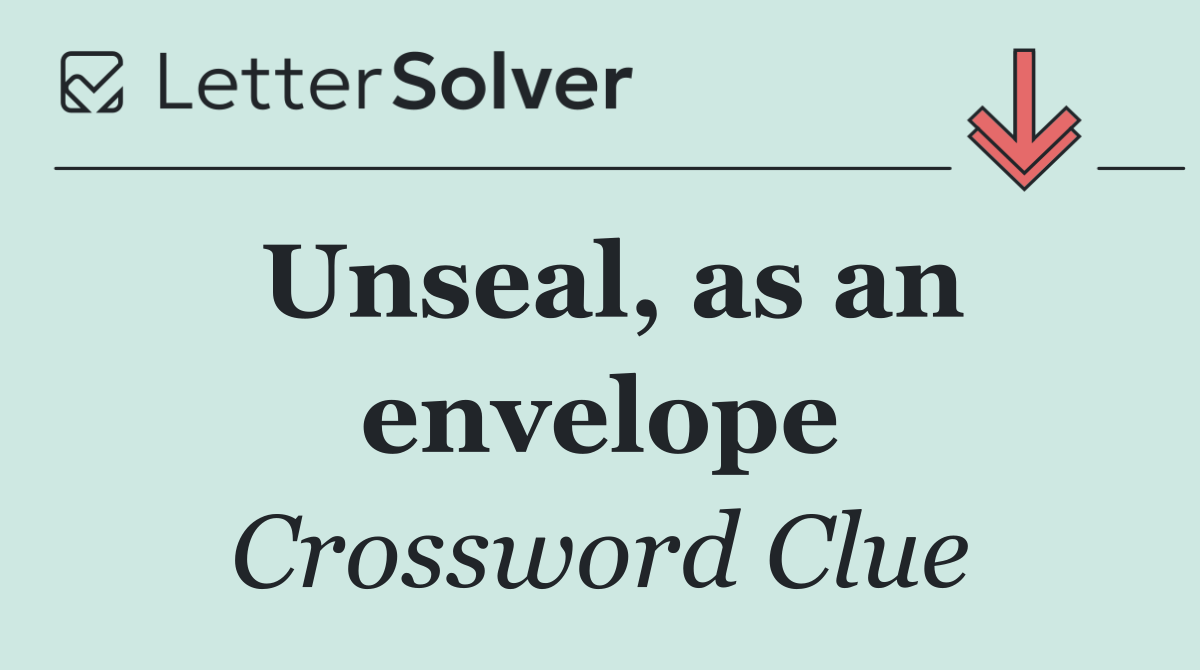 Unseal, as an envelope