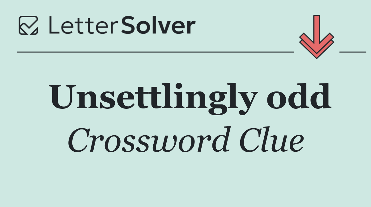 Unsettlingly odd