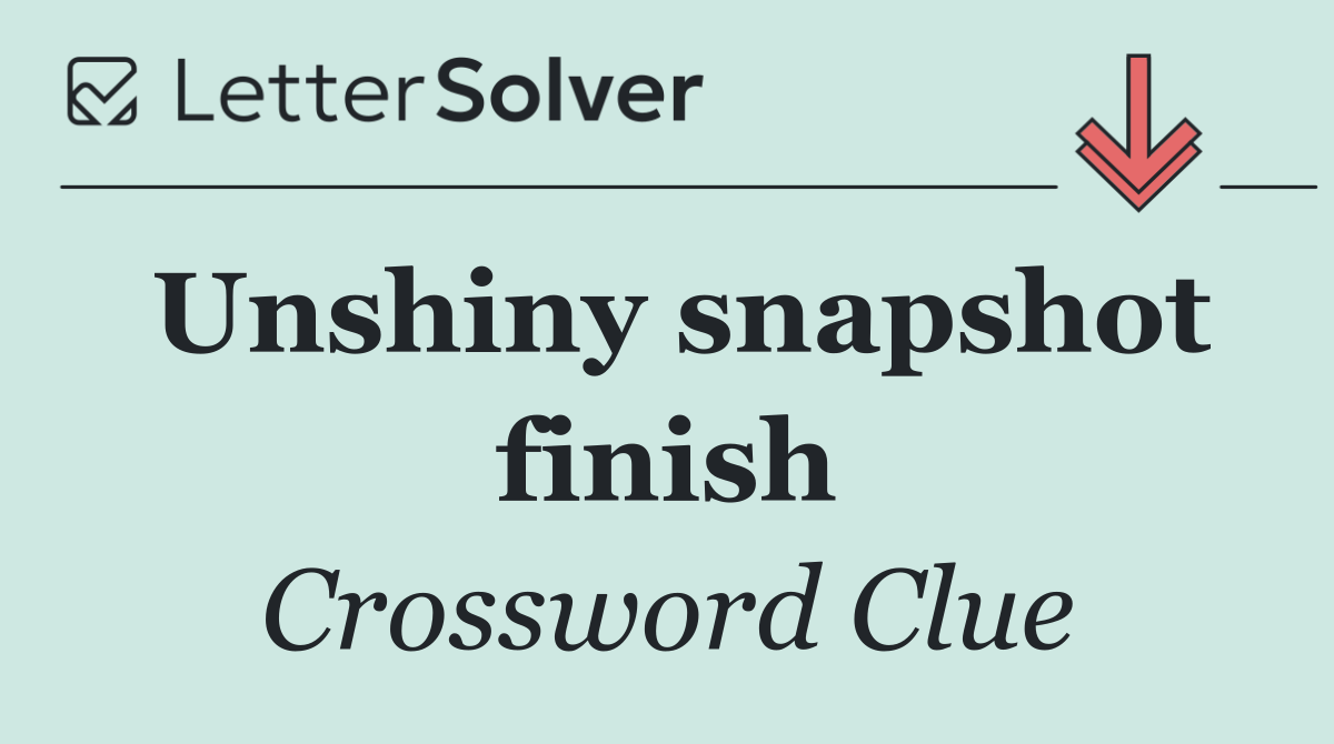 Unshiny snapshot finish