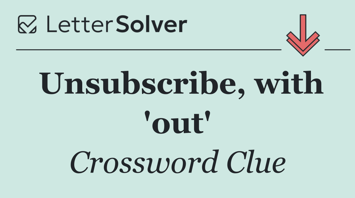 Unsubscribe, with 'out'
