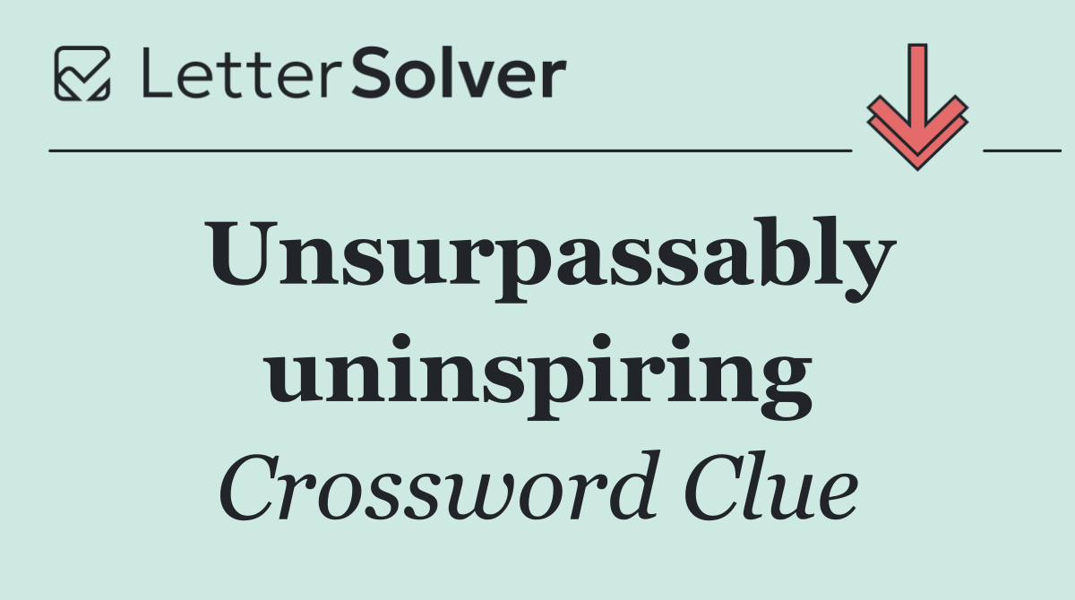 Unsurpassably uninspiring