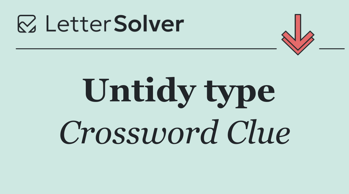 Untidy type