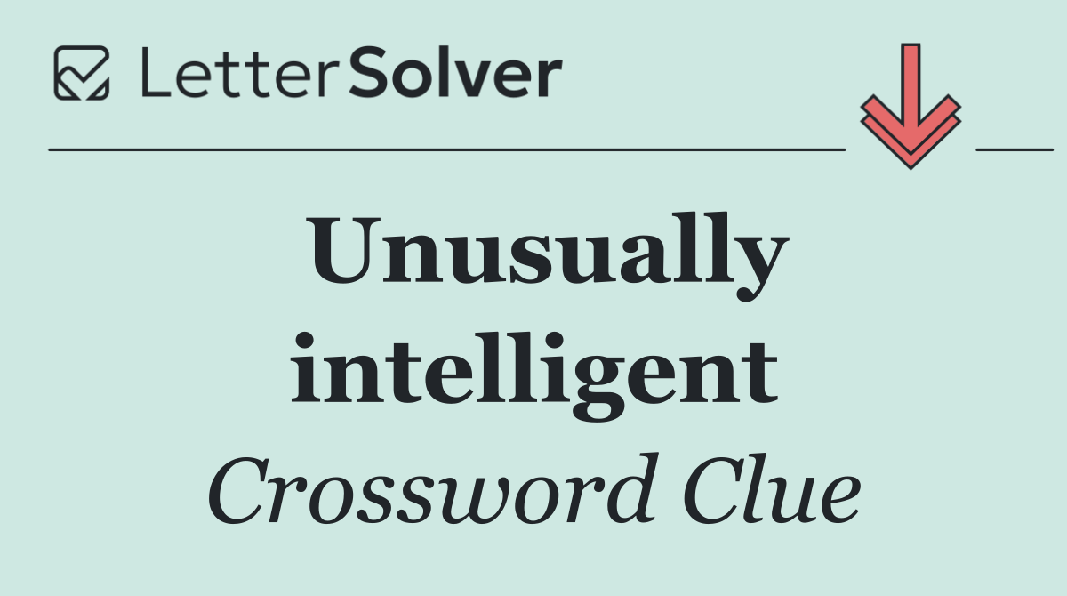 Unusually intelligent