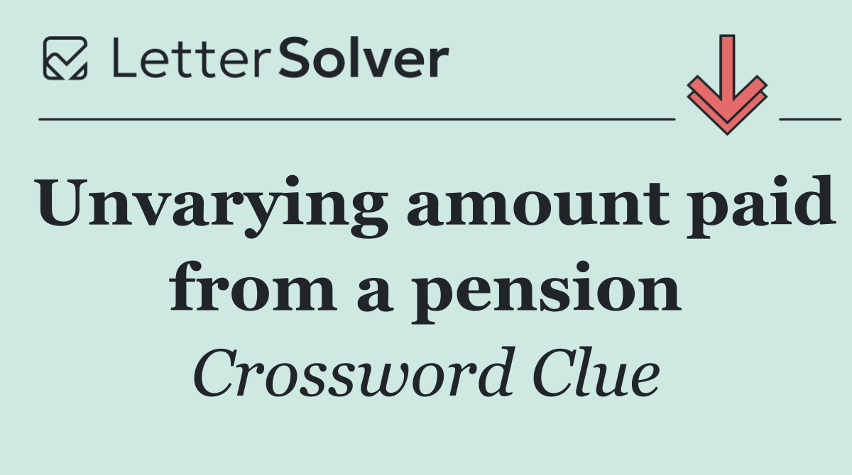 Unvarying amount paid from a pension