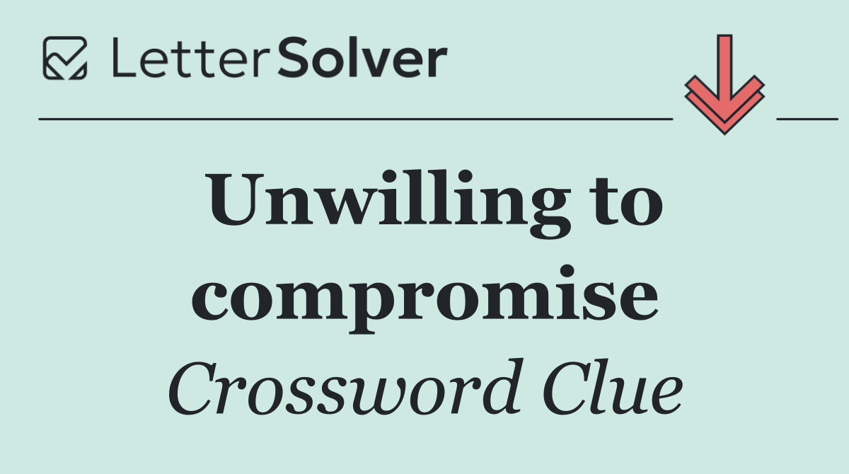 Unwilling to compromise