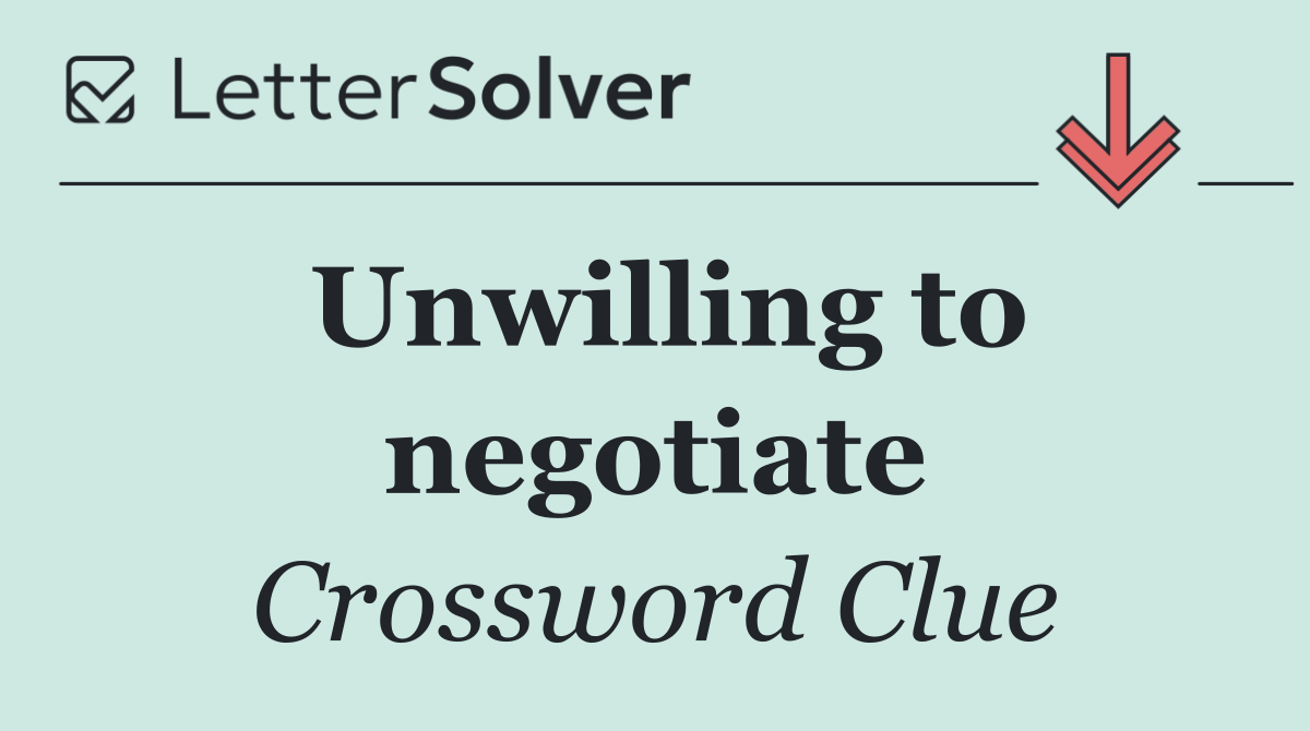 Unwilling to negotiate