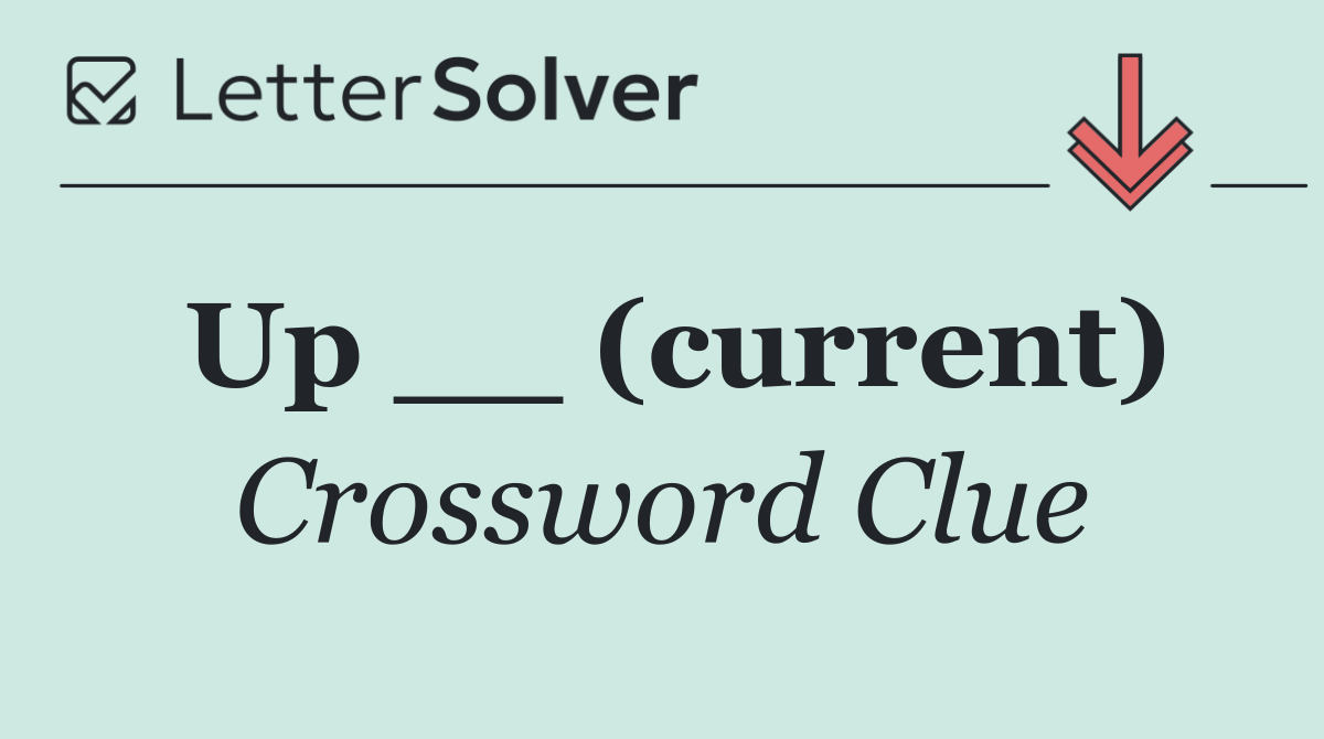 Up __ (current)
