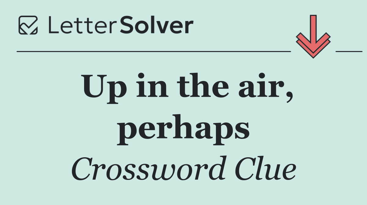 Up in the air, perhaps