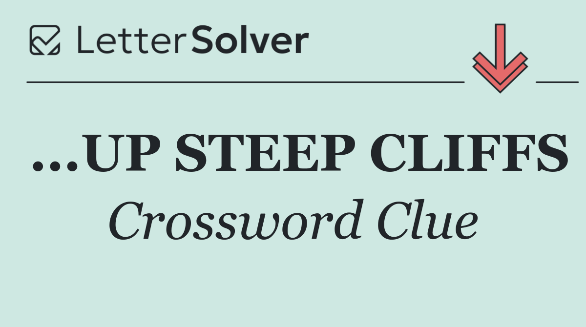 ...UP STEEP CLIFFS