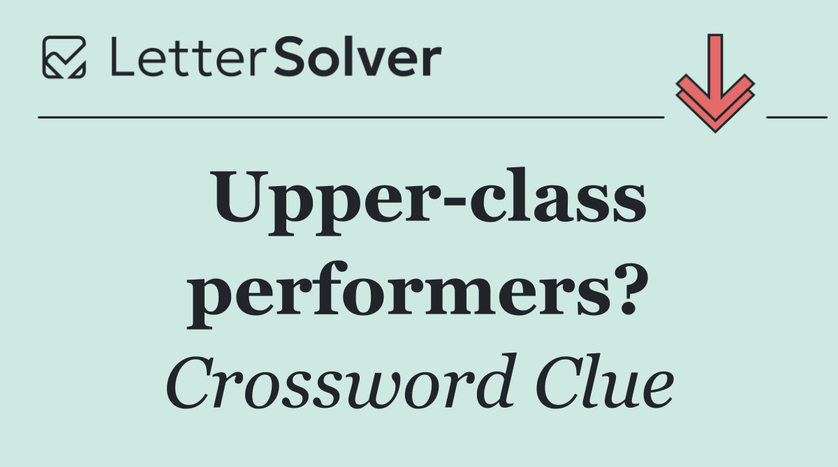 Upper class performers?