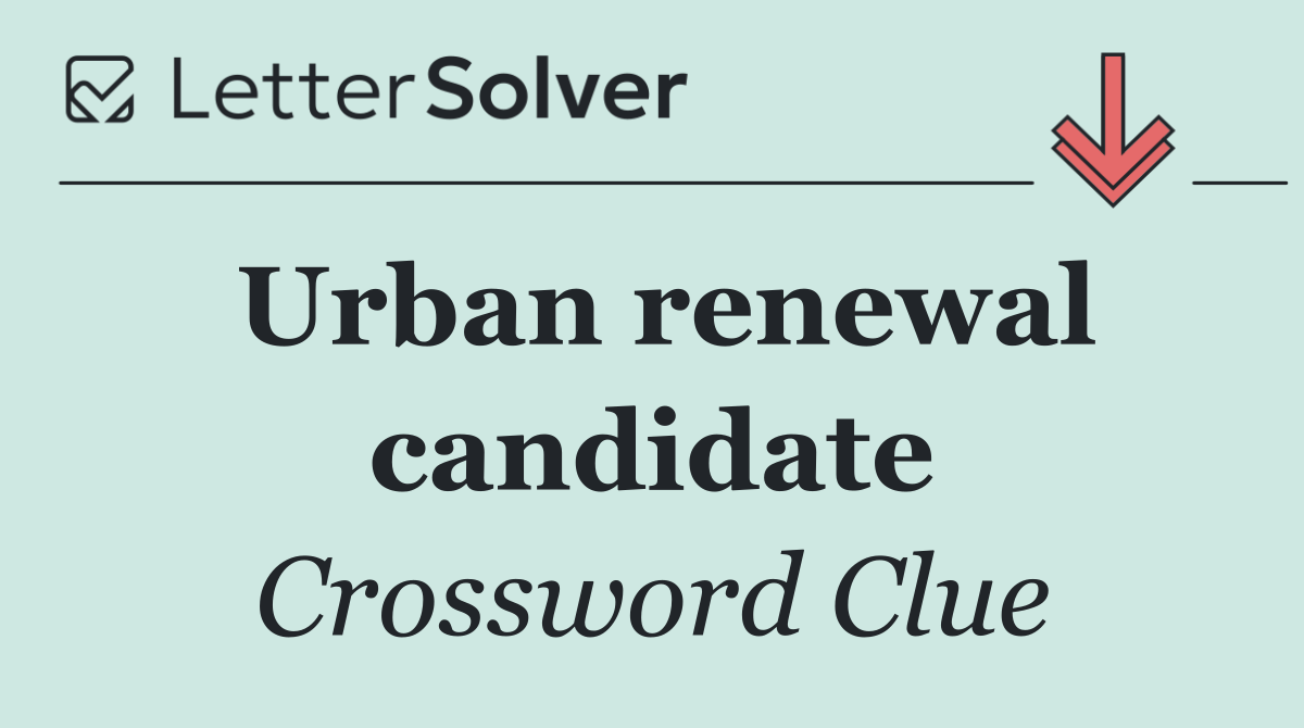 Urban renewal candidate