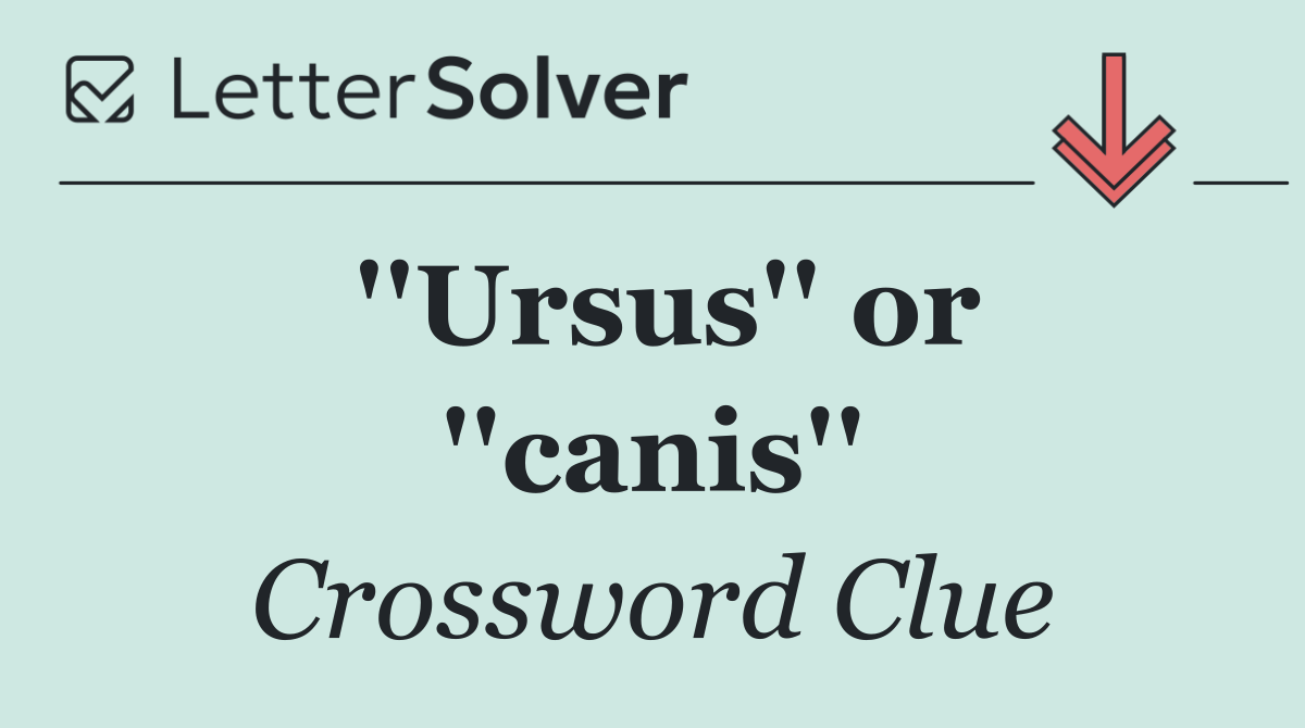 ''Ursus'' or ''canis''