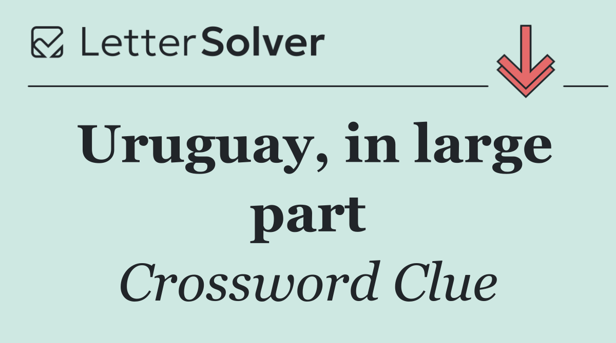 Uruguay, in large part