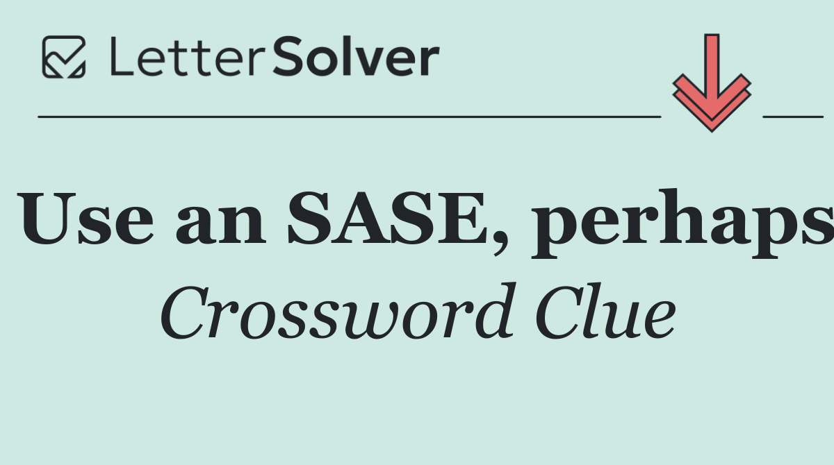 Use an SASE, perhaps