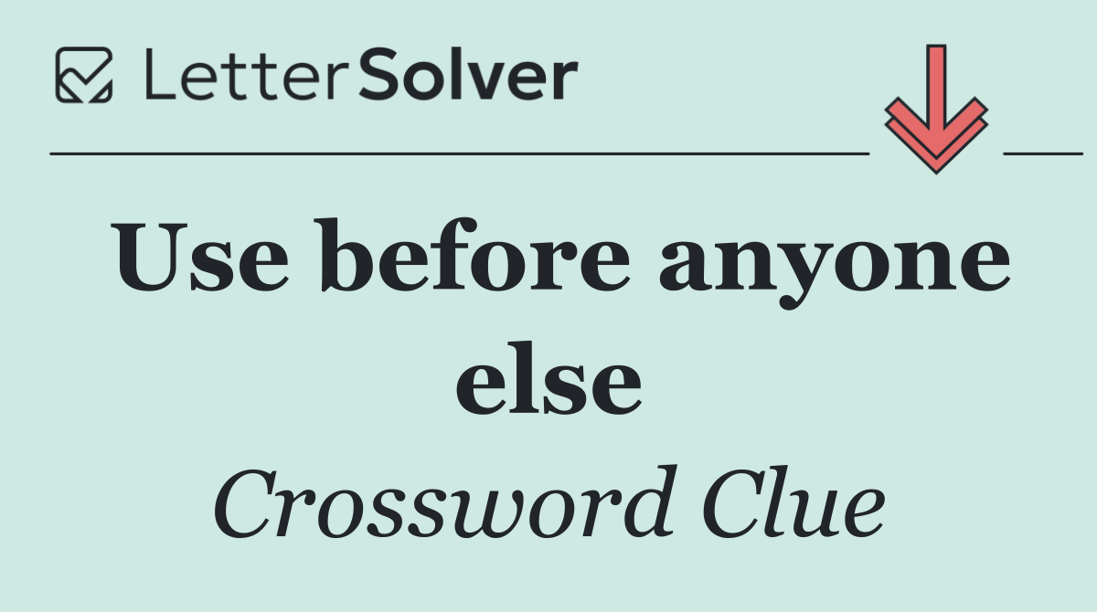 Use before anyone else