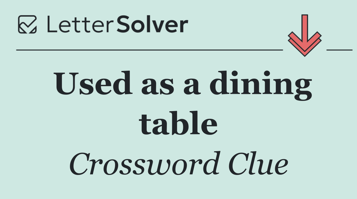 Used as a dining table