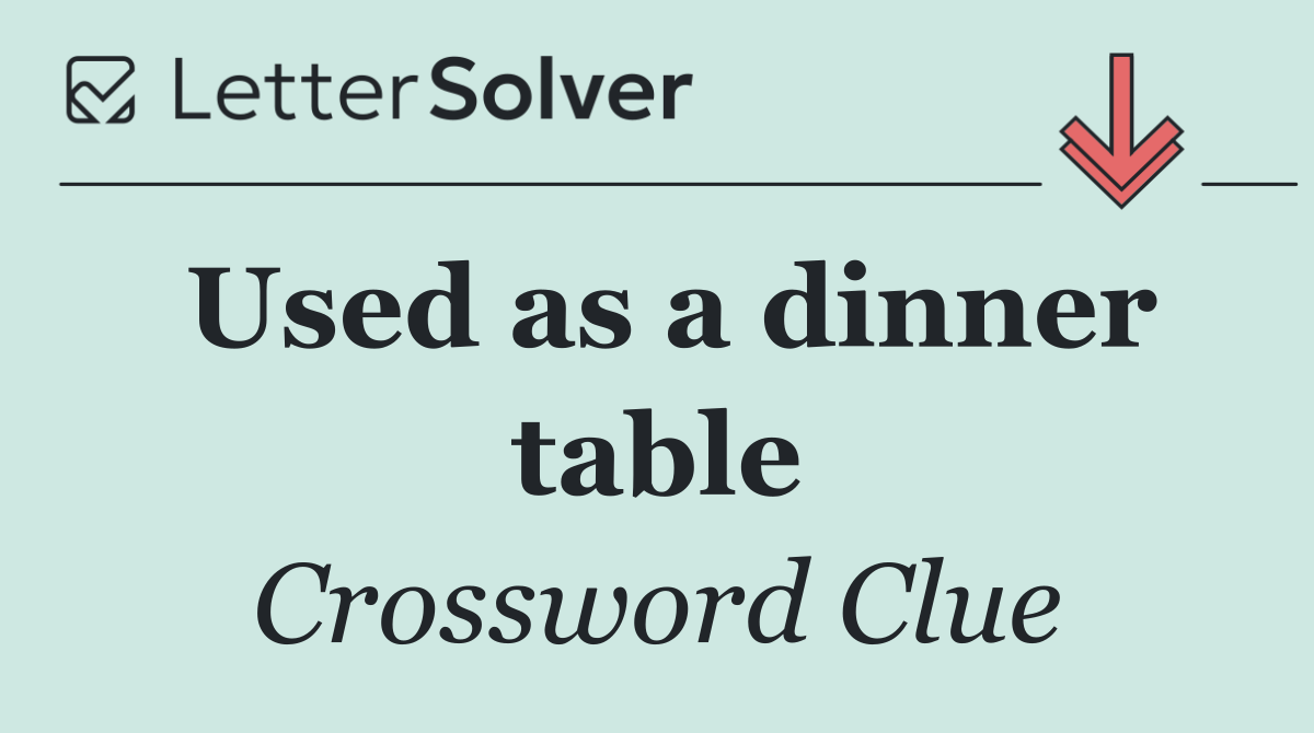Used as a dinner table