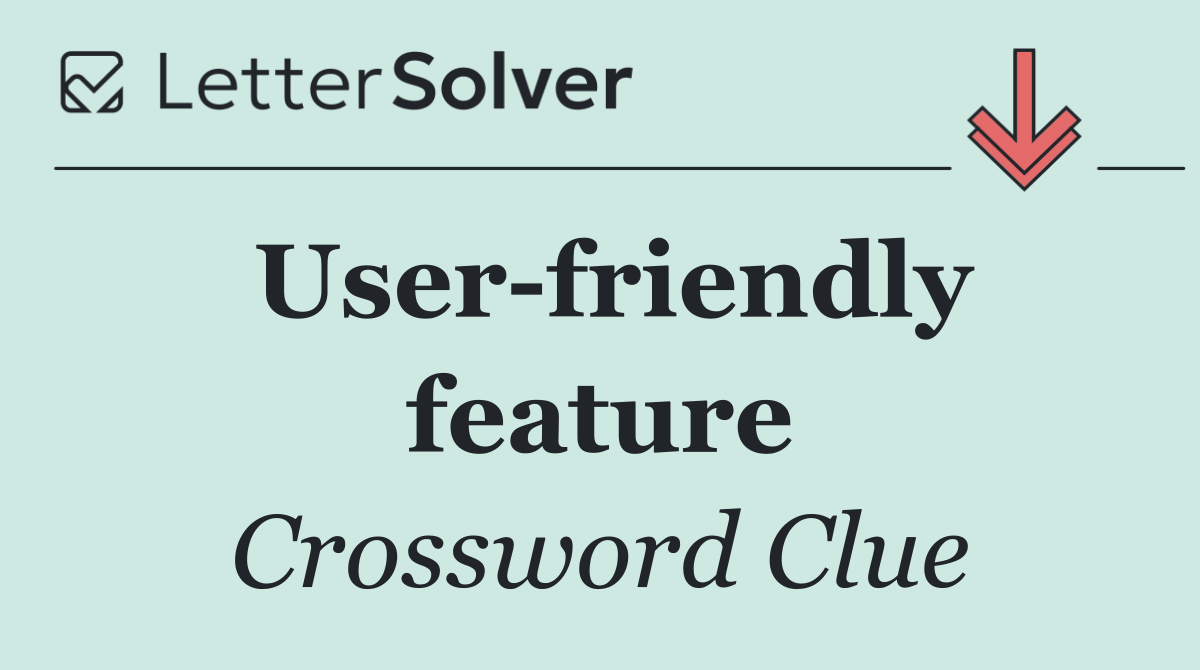User friendly feature