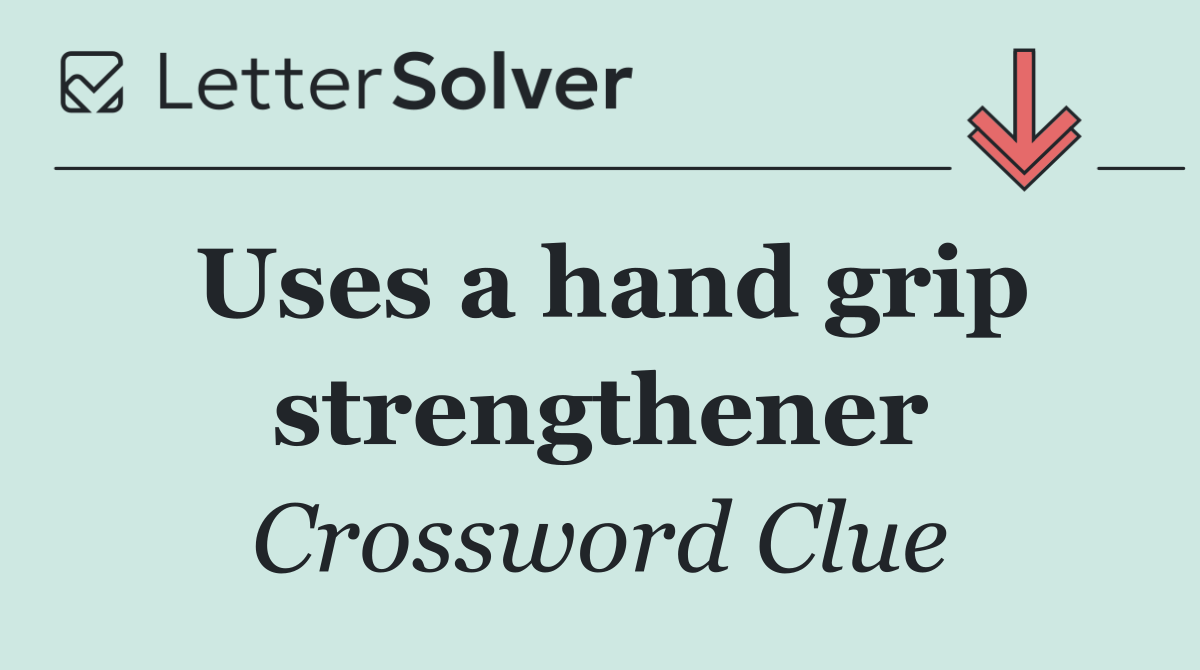 Uses a hand grip strengthener